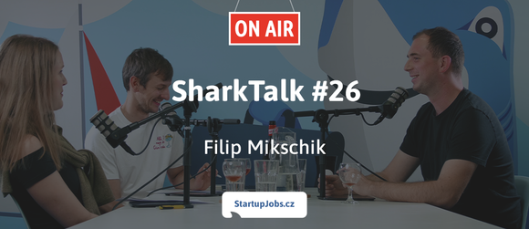 Podcast SharkTalk: Doporučuji nabírat, na trhu je dost schopných lidí, kteří teď o práci přišli, říká Filip Mikschik, CEO StartupJobs