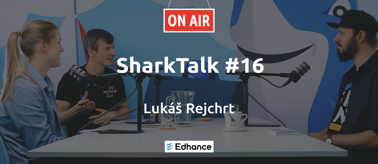 Poslechněte si nový SharkTalk s Lukášem Rejchrtem z Edhance